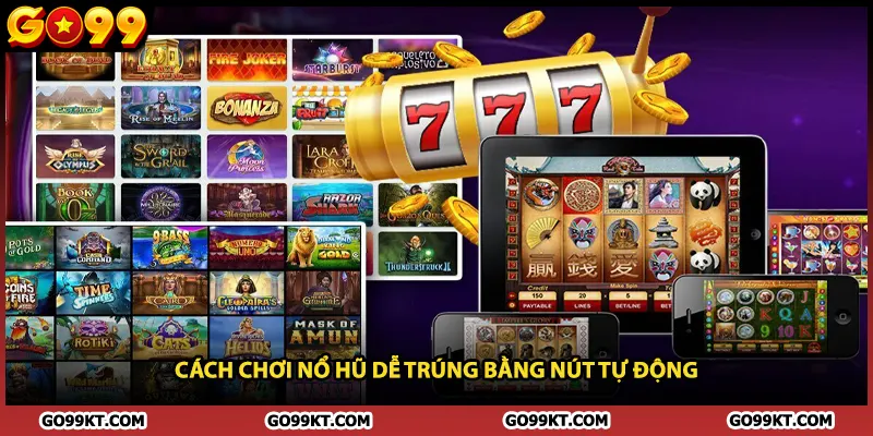 Cách chơi nổ hũ dễ trúng bằng nút tự động