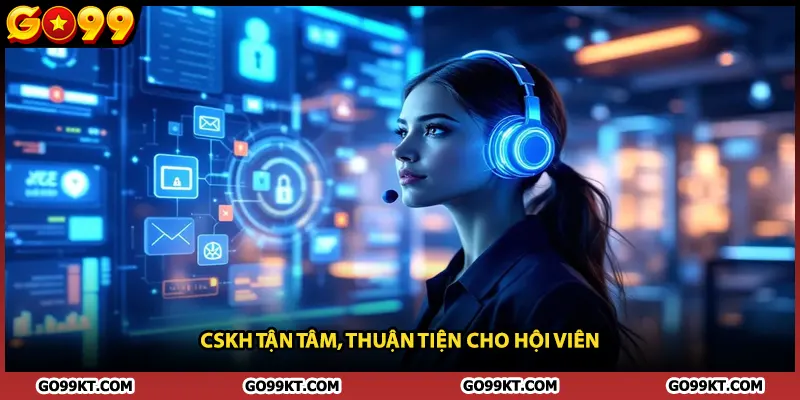 CSKH tận tâm, thuận tiện cho hội viên