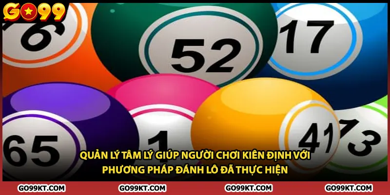 Quản lý tâm lý giúp người chơi kiên định với phương pháp đánh lô đã thực hiện