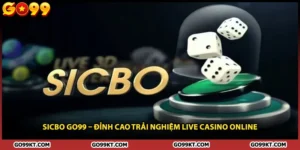 Sicbo GO99 – Đỉnh Cao Trải Nghiệm Live Casino Online