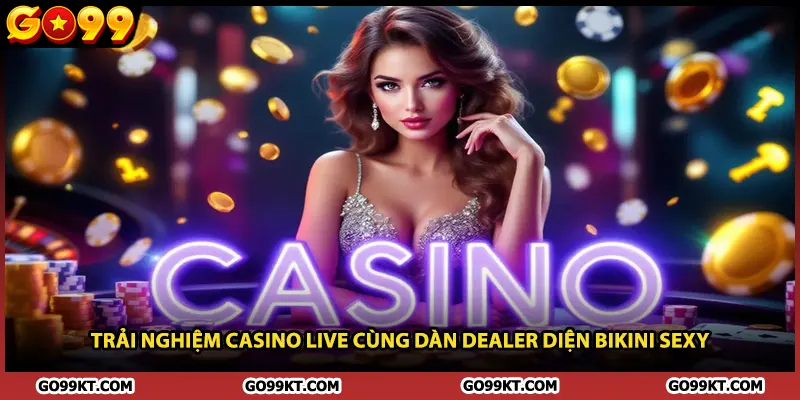 Trải nghiệm casino live cùng dàn dealer diện bikini sexy